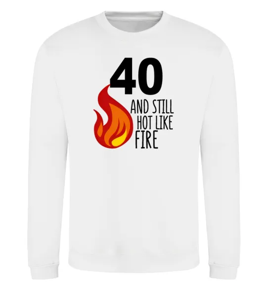 Світшот 40 and still hot like fire Білий фото