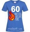 Жіноча футболка 60 and still hot like fire Яскраво-синій фото