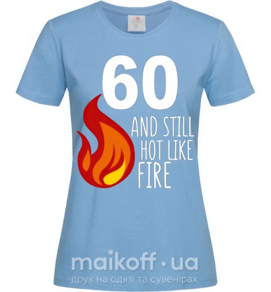Женская футболка 60 and still hot like fire Голубой фото