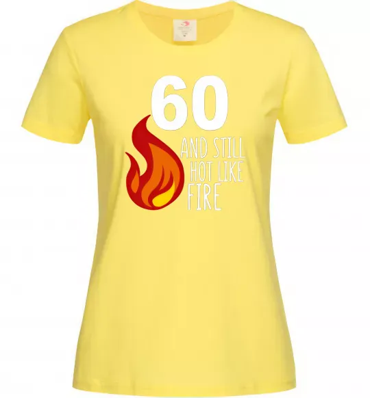 Жіноча футболка 60 and still hot like fire Лимонний фото