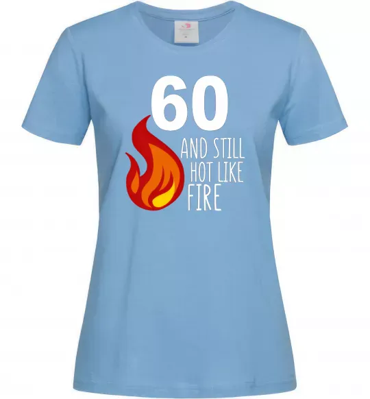 Жіноча футболка 60 and still hot like fire Блакитний фото