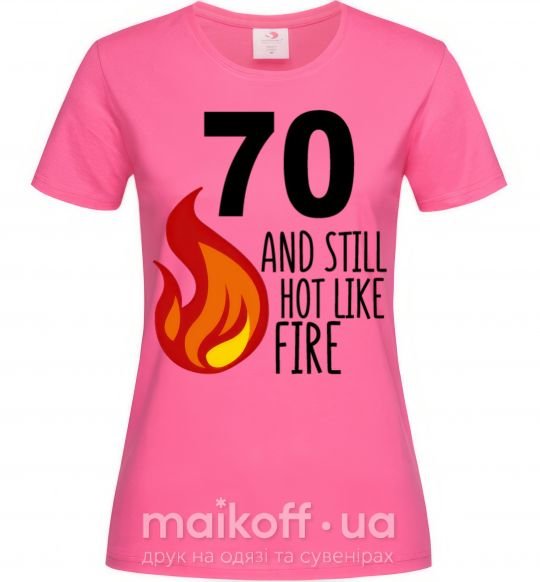Жіноча футболка 70 and still hot like fire Яскраво-рожевий фото