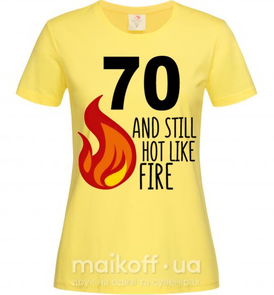 Жіноча футболка 70 and still hot like fire Лимонний фото