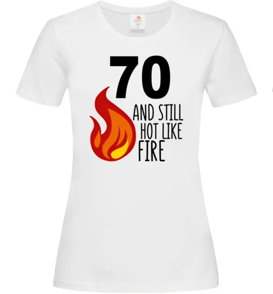 Жіноча футболка 70 and still hot like fire Білий фото