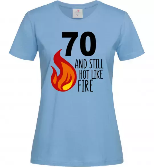 Жіноча футболка 70 and still hot like fire Блакитний фото