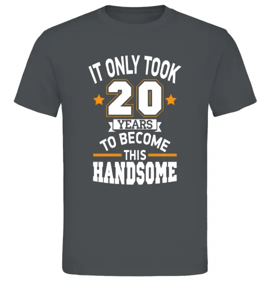 Мужская футболка It only took 20 years to become this handsome Графит фото