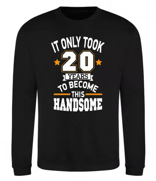 Світшот It only took 20 years to become this handsome Чорний фото