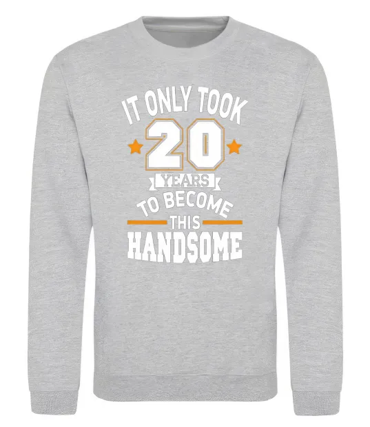 Світшот It only took 20 years to become this handsome Сірий меланж фото