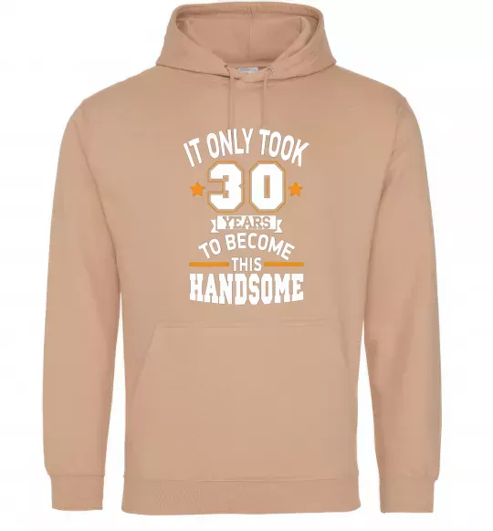 Чоловіча толстовка (худі) It only took 30 years to become this handsome Пісочний фото