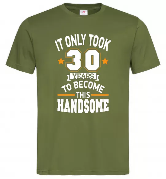 Мужская футболка It only took 30 years to become this handsome Оливковый фото