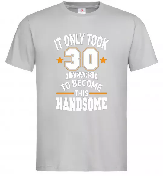 Мужская футболка It only took 30 years to become this handsome Серый фото