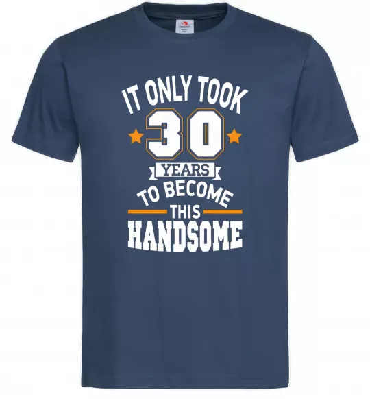 Мужская футболка It only took 30 years to become this handsome Темно-синий фото