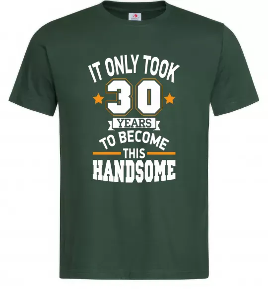 Мужская футболка It only took 30 years to become this handsome Темно-зеленый фото