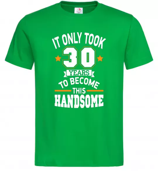 Мужская футболка It only took 30 years to become this handsome Зеленый фото