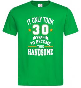 Мужская футболка It only took 30 years to become this handsome