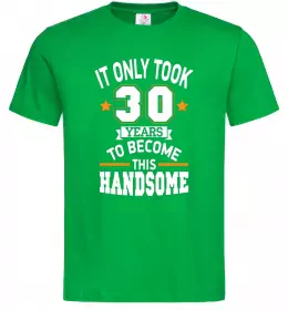 Мужская футболка It only took 30 years to become this handsome Зеленый фото