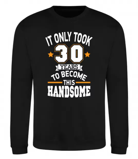 Світшот It only took 30 years to become this handsome Чорний фото