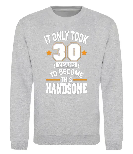 Світшот It only took 30 years to become this handsome Сірий меланж фото