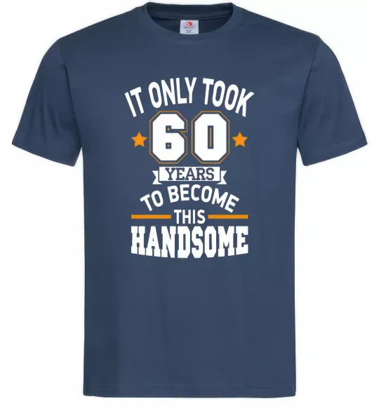 Мужская футболка It only took 60 years to become this handsome Темно-синий фото