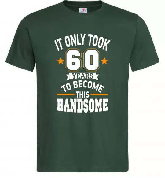 Мужская футболка It only took 60 years to become this handsome Темно-зеленый фото