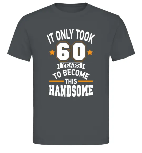 Мужская футболка It only took 60 years to become this handsome Графит фото