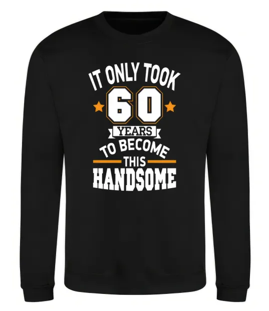 Світшот It only took 60 years to become this handsome Чорний фото