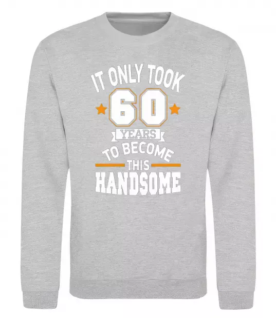 Світшот It only took 60 years to become this handsome Сірий меланж фото