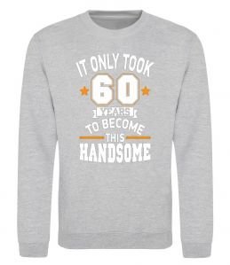 Свитшот It only took 60 years to become this handsome Свитшот It only took 60 years to become this handsome