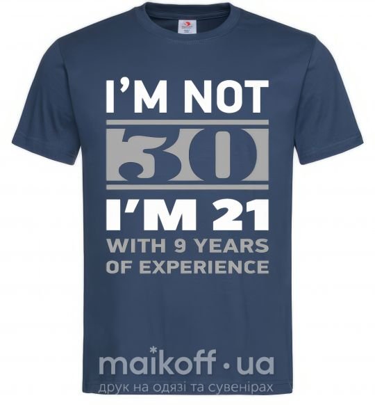 Мужская футболка I'm not 30 i'm 21 with 9 years of experience Темно-синий фото