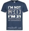 Чоловіча футболка I'm not 30 i'm 21 with 9 years of experience Темно-синій фото