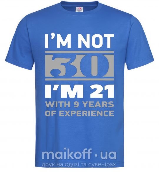 Чоловіча футболка I'm not 30 i'm 21 with 9 years of experience Яскраво-синій фото