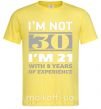 Мужская футболка I'm not 30 i'm 21 with 9 years of experience Лимонный фото
