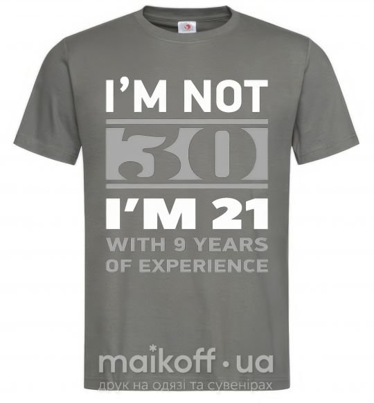 Мужская футболка I'm not 30 i'm 21 with 9 years of experience Графит фото
