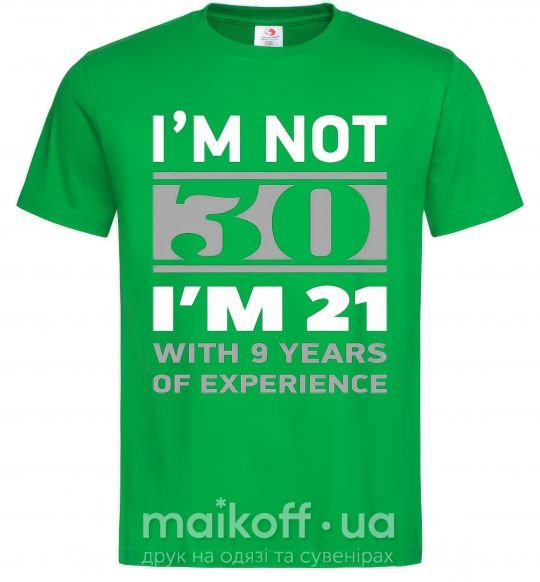 Мужская футболка I'm not 30 i'm 21 with 9 years of experience Зеленый фото