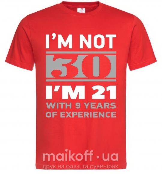 Мужская футболка I'm not 30 i'm 21 with 9 years of experience Красный фото
