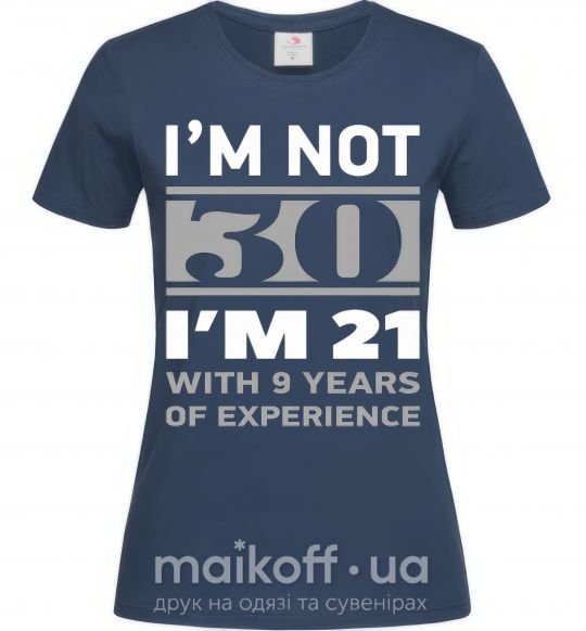 Жіноча футболка I'm not 30 i'm 21 with 9 years of experience Темно-синій фото