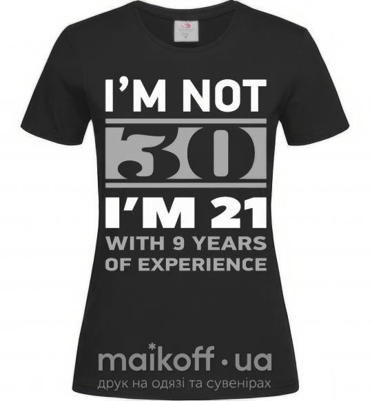 Жіноча футболка I'm not 30 i'm 21 with 9 years of experience Чорний фото