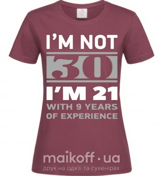 Жіноча футболка I'm not 30 i'm 21 with 9 years of experience Бордовий фото