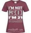 Жіноча футболка I'm not 30 i'm 21 with 9 years of experience Бордовий фото