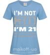 Жіноча футболка I'm not 30 i'm 21 with 9 years of experience Блакитний фото