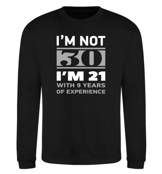 Свитшот I'm not 30 i'm 21 with 9 years of experience Черный фото