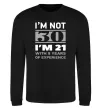 Свитшот I'm not 30 i'm 21 with 9 years of experience Черный фото