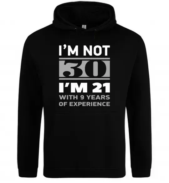 Чоловіча толстовка (худі) I'm not 30 i'm 21 with 9 years of experience Чорний фото