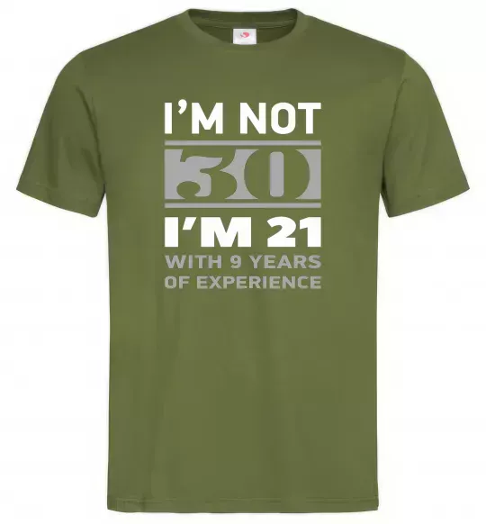 Мужская футболка I'm not 30 i'm 21 with 9 years of experience Оливковый фото