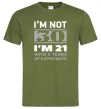 Мужская футболка I'm not 30 i'm 21 with 9 years of experience Оливковый фото