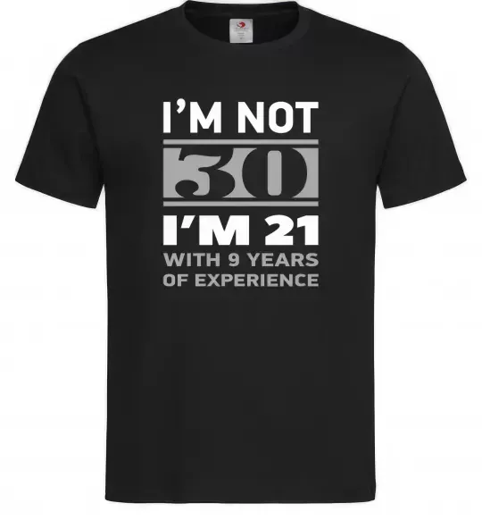 Мужская футболка I'm not 30 i'm 21 with 9 years of experience Черный фото