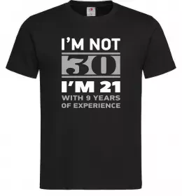 Мужская футболка I'm not 30 i'm 21 with 9 years of experience Черный фото