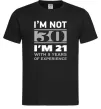 Мужская футболка I'm not 30 i'm 21 with 9 years of experience Черный фото