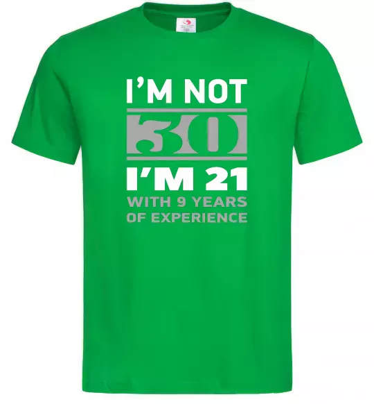 Мужская футболка I'm not 30 i'm 21 with 9 years of experience Зеленый фото