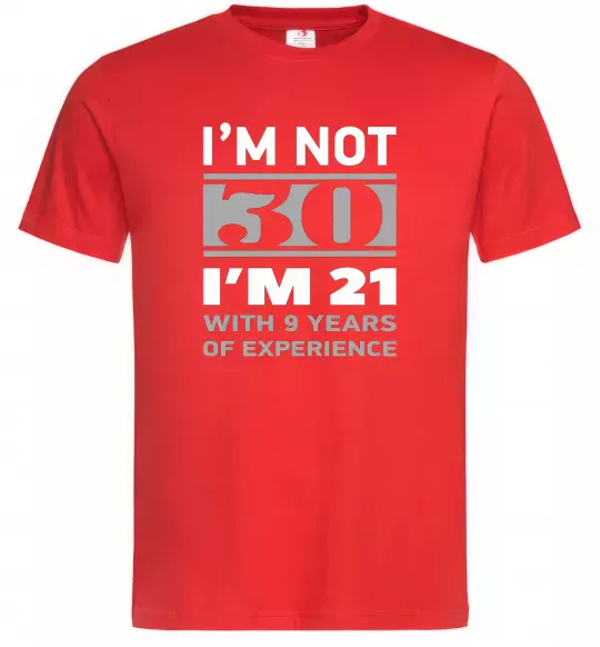 Мужская футболка I'm not 30 i'm 21 with 9 years of experience Красный фото